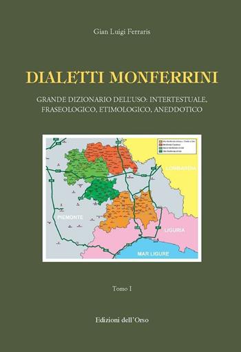 Dialetti monferrini. Grande dizionario dell'uso: intertestuale, fraseologico, etimologico, aneddotico - Gian Luigi Ferraris - Libro Edizioni dell'Orso 2016, Lessicografia e lessicologia | Libraccio.it