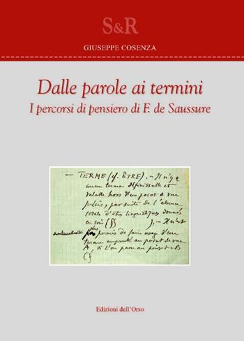 Dalle parole ai termini. I percorsi di pensiero di F. de Saussure. Ediz. bilingue - Giuseppe Cosenza - Libro Edizioni dell'Orso 2016, Studi e ricerche | Libraccio.it