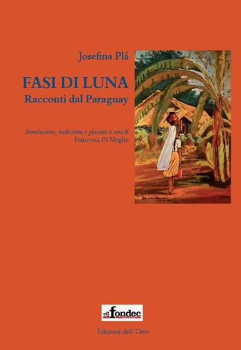 Fasi di luna. Racconti dal Paraguay - Josefina Plá - Libro Edizioni dell'Orso 2017, Fuori collana | Libraccio.it
