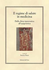Il regime di salute in medicina. Dalla dieta ippocratica all'epigenetica. Ediz. bilingue