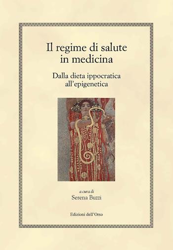 Il regime di salute in medicina. Dalla dieta ippocratica all'epigenetica. Ediz. bilingue  - Libro Edizioni dell'Orso 2017, Hellenica | Libraccio.it