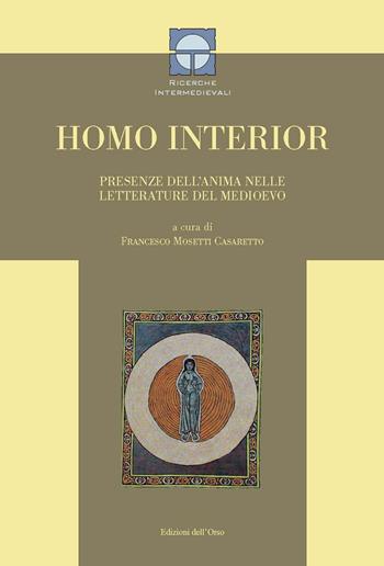 Homo interior. Presenze dell'anima nelle letterature del medioevo. Ediz. bilingue - Francesco Mosetti Casaretto - Libro Edizioni dell'Orso 2017, Ricerche intermedievali | Libraccio.it