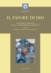 Il favore di Dio. Metafore d'elezione nelle letterature del Medioevo. Ediz. critica