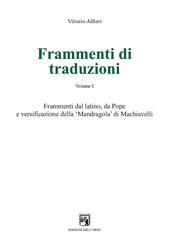 Frammenti di traduzioni. Ediz. multilingue. Vol. 1: Frammenti dal latino, da Pope e versificazione della «Mandragola» di Machiavelli.
