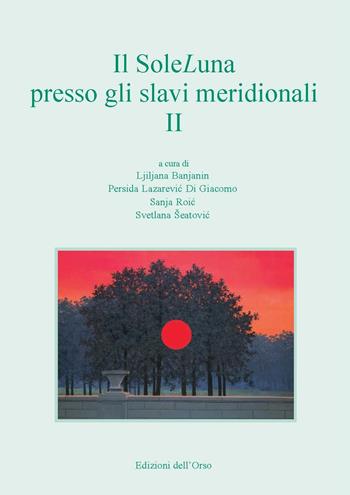 Il SoleLuna presso gli slavi meridionali. Ediz. italiana, inglese, slovena e russa  - Libro Edizioni dell'Orso 2017, Slavica | Libraccio.it