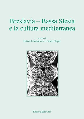 Breslavia. Bassa Slesia e la cultura mediterranea. Ediz. italiana e polacca  - Libro Edizioni dell'Orso 2017, Slavica | Libraccio.it