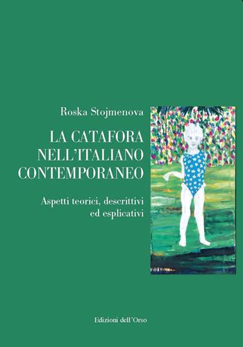 La catafora nell'italiano contemporaneo. Aspetti teorici, descrittivi ed esplicativi - Roska Stojmenova - Libro Edizioni dell'Orso 2017, Gli argomenti umani | Libraccio.it