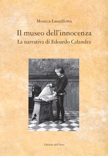 Il museo dell'innocenza. La narrativa di Edoardo Calandra - Monica Lanzillotta - Libro Edizioni dell'Orso 2017, I libri di «Levia Gravia» | Libraccio.it