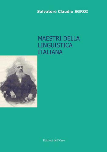 Maestri della linguistica italiana - Salvatore Claudio Sgroi - Libro Edizioni dell'Orso 2017, Lingua, cultura, territorio | Libraccio.it