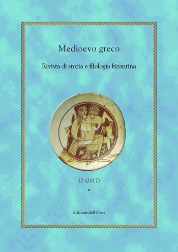 Medioevo greco. Rivista di storia e filologia bizantina. Ediz. italiana, francese e greca (2017). Vol. 17  - Libro Edizioni dell'Orso 2017 | Libraccio.it