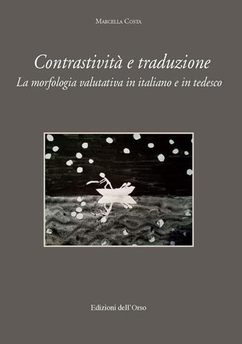 Contrastività e traduzione. La morfologia valutativa in italiano e tedesco. Ediz. italiana e tedesca - Marcella Costa - Libro Edizioni dell'Orso 2017, Cultura tedesca | Libraccio.it