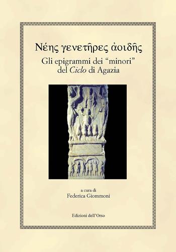 Gli epigrammi dei «minori» del «ciclo» di Agazia. Ediz. greca e italiana - Federica Giommoni - Libro Edizioni dell'Orso 2017, Hellenica | Libraccio.it