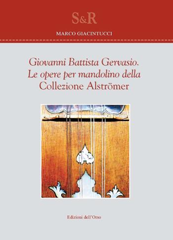 Giovanni Battista Gervasio. Le opere per mandolino della collezione Alströmer. Ediz. italiana, inglese e tedesca - Marco Giacintucci - Libro Edizioni dell'Orso 2017, Studi e ricerche | Libraccio.it