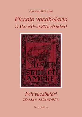 Piccolo vocabolario italiano-alessandrino-Pcit vucabulàri italiân-lisandrén - Giovanni B. Fossati - Libro Edizioni dell'Orso 2017, Strenne e guide | Libraccio.it