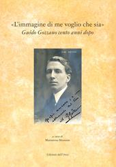 «L'immagine di me voglio che sia». Guido Gozzano cento anni dopo. Atti del Convegno