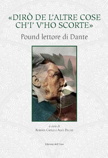 «Dirò de l'altre cose ch'io v'ho scorte». Pound lettore di Dante. Ediz. critica  - Libro Edizioni dell'Orso 2021, Medievalismi. Collana di studi storico-letterari, filologici e culturali | Libraccio.it
