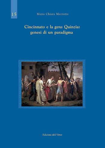 Cincinnato e la gens Quinzia: genesi di un paradigma - Maria Chiara Mazzotta - Libro Edizioni dell'Orso 2017, Studi di storia greca e romana | Libraccio.it