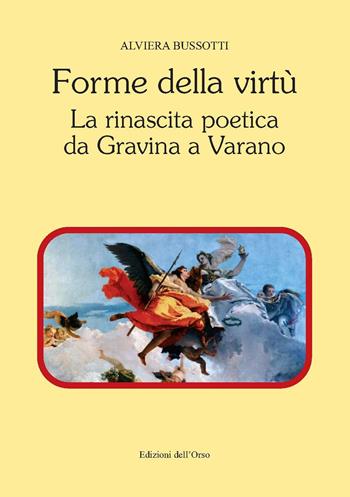 Forme della virtù. La rinascita poetica da Gravina a Varano - A. Bussotti - Libro Edizioni dell'Orso 2018, Contributi e proposte | Libraccio.it