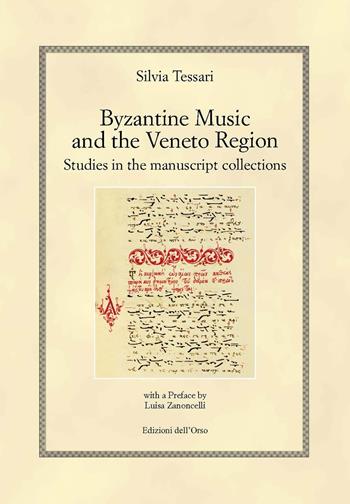 Byzantine music and the veneto region. Studies in the manuscript collections. Ediz. italiana e inglese - Silvia Tessari - Libro Edizioni dell'Orso 2018, Hellenica | Libraccio.it