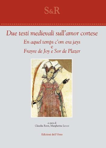 Due testi medievali sull'amor cortese. En aquel temps c'om era jays e Frayre de joy e sor de plazer. Ediz. provenzale e italiana - Ramon Vidal de Besalú - Libro Edizioni dell'Orso 2018, Studi e ricerche | Libraccio.it