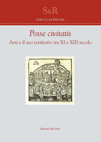 Posse civitas. Asti e il suo territorio tra XI e XIII secolo - Claudio Ezio Pia - Libro Edizioni dell'Orso 2018, Studi e ricerche | Libraccio.it
