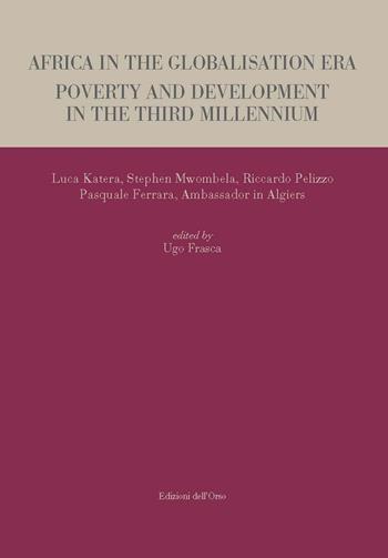 Africa in the globalisation era. Poverty and development in the third millennium - Luca Katera, Stephen Mwombela, Riccardo Pelizzo - Libro Edizioni dell'Orso 2018 | Libraccio.it