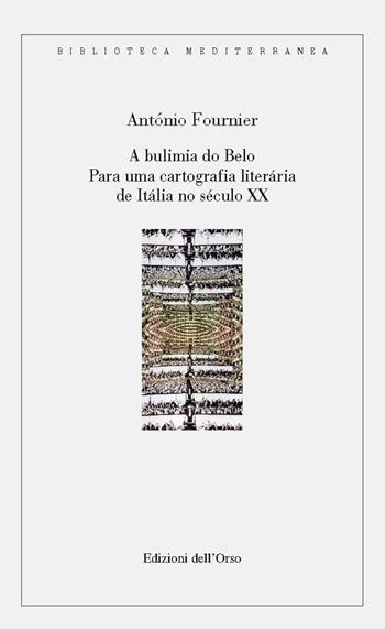 A bulimia do belo. Para una cartografia literária de Itália no século XX. Ediz. portoghese e italiana - António Fournier - Libro Edizioni dell'Orso 2018 | Libraccio.it