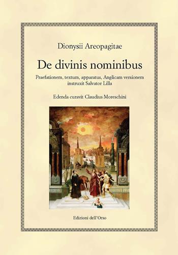 De divinis nominibus. Praefationem, textum, apparatus, anglicam versionem instruxit Salvator Lilla. Ediz. inglese. Testo greco a fronte - Dionigi Areopagita - Libro Edizioni dell'Orso 2018, Hellenica | Libraccio.it