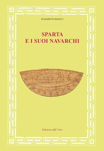 Sparta e i suoi navarchi. Ediz. critica - Elisabetta Bianco - Libro Edizioni dell'Orso 2018, Fonti e studi di storia antica | Libraccio.it