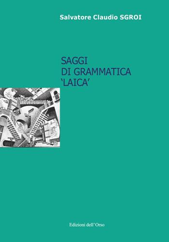 Saggi di grammatica «laica». Ediz. critica - Salvatore Claudio Sgroi - Libro Edizioni dell'Orso 2018, Lingua, cultura, territorio | Libraccio.it