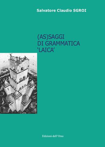 (As)saggi di grammatica «laica» - Salvatore Sgroi - Libro Edizioni dell'Orso 2019, Lingua, cultura, territorio | Libraccio.it