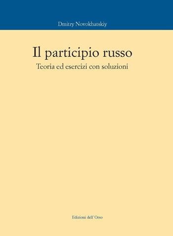 Il participio russo. Teoria ed esercizi con soluzioni - Dmitry Novokhatskiy - Libro Edizioni dell'Orso 2018, Corsi universitari | Libraccio.it
