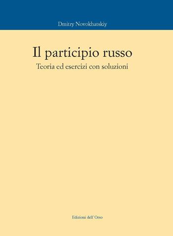 Il participio russo. Teoria ed esercizi con soluzioni - Dmitry Novokhatskiy - Libro Edizioni dell'Orso 2018, Corsi universitari | Libraccio.it