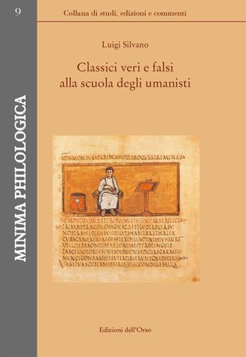 Classici veri e falsi alla scuola degli umanisti - Luigi Silvano - Libro Edizioni dell'Orso 2019, Minima philologica | Libraccio.it