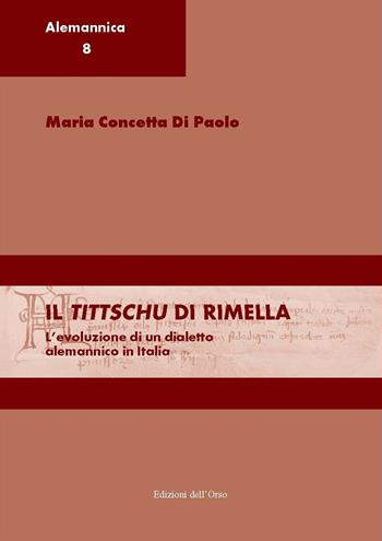 Il tittschu di Rimella. L'evoluzione di un dialetto alemannico in italia. Ediz. italiana e tedesca - Maria Concetta Di Paolo - Libro Edizioni dell'Orso 2018, Alemannica | Libraccio.it
