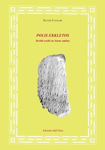 Polis ekkletos. Scritti scelti su Atene antica - Silvio Cataldi - Libro Edizioni dell'Orso 2018, Fonti e studi di storia antica | Libraccio.it