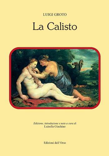 La Calisto - Luigi Groto - Libro Edizioni dell'Orso 2018, Contributi e proposte | Libraccio.it