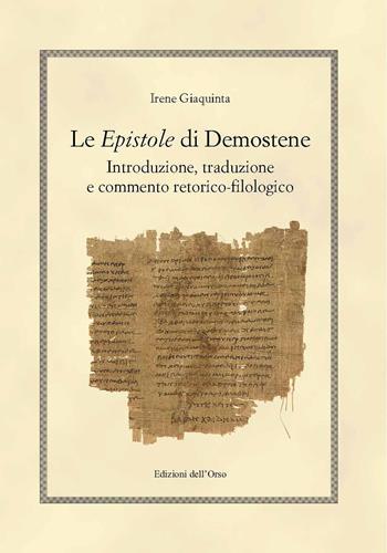 Le epistole di Demostene. Introduzione, traduzione e commento retorico-filologico - Irene Giaquinta - Libro Edizioni dell'Orso 2019, Hellenica | Libraccio.it