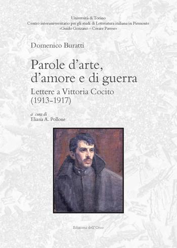 Parole d'arte, d'amore e di guerra. Lettere a Vittoria Cocito (1913-1917). Ediz. critica - Domenico Buratti - Libro Edizioni dell'Orso 2018, Centro interuniversitario per gli studi di letteratura italiana in Piemonte «Guido Gozzano - Cesare | Libraccio.it