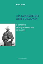 Tra la polvere dei libri e della vita. Il carteggio Jaberg-Scheuermeier 1919-1925. Ediz. illustrata