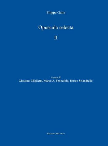 Opuscula selecta. Ediz. critica. Vol. 2 - Filippo Gallo - Libro Edizioni dell'Orso 2018, Annales scholae servianae iuris romani | Libraccio.it