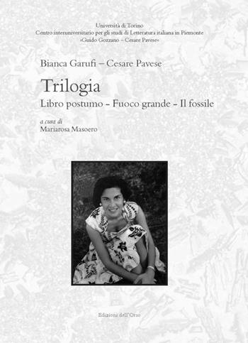 Trilogia: Libro postumo-Fuoco grande-Il fossile. Ediz. critica - Cesare Pavese, Bianca Garufi - Libro Edizioni dell'Orso 2018, Centro interuniversitario per gli studi di letteratura italiana in Piemonte «Guido Gozzano - Cesare | Libraccio.it