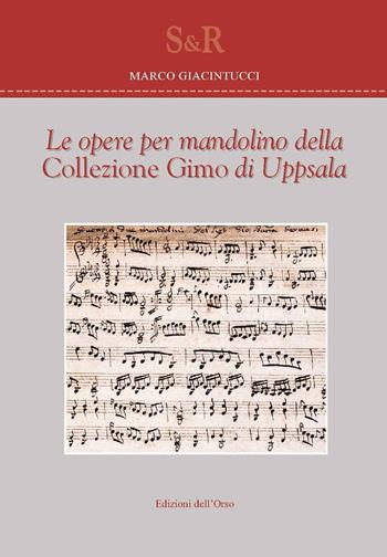 Le opere per mandolino della collezione Gimo di Uppsala - Marco Giacintucci - Libro Edizioni dell'Orso 2018, Studi e ricerche | Libraccio.it