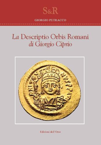 La «Descriptio orbis romani» di Giorgio Ciprio. Ediz. critica - Giorgio Petracco - Libro Edizioni dell'Orso 2018, Studi e ricerche | Libraccio.it