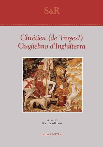 Guglielmo d'Inghilterra. Ediz. critica - Chrétien de Troyes - Libro Edizioni dell'Orso 2018, Studi e ricerche | Libraccio.it