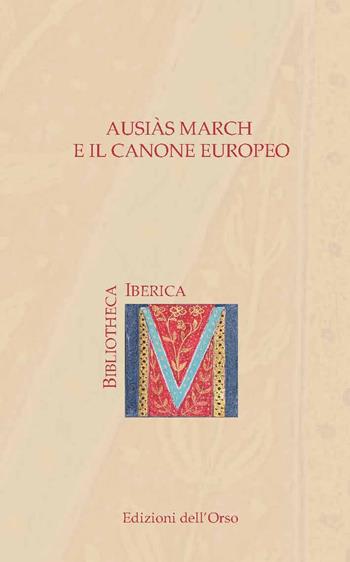 Ausiàs March e il canone europeo. Ediz. italiana e spagnola  - Libro Edizioni dell'Orso 2018, Bibliotheca Iberica | Libraccio.it