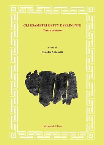 Gli esametri Getty e Selinunte. Testo e contesto. Ediz. inglese e italiana  - Libro Edizioni dell'Orso 2018, Fonti e studi di storia antica | Libraccio.it