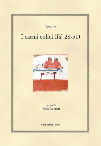 I carmi eolici (Id. 28-31). Ediz. greca e italiana - Teocrito - Libro Edizioni dell'Orso 2019, Hellenica | Libraccio.it