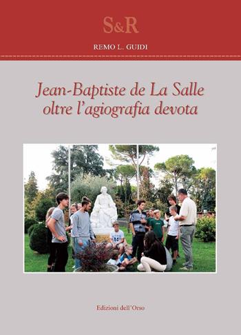 Jean-Baptiste de La Salle oltre l'agiografia devota. Ediz. illustrata - Remo L. Guidi - Libro Edizioni dell'Orso 2019, Studi e ricerche | Libraccio.it