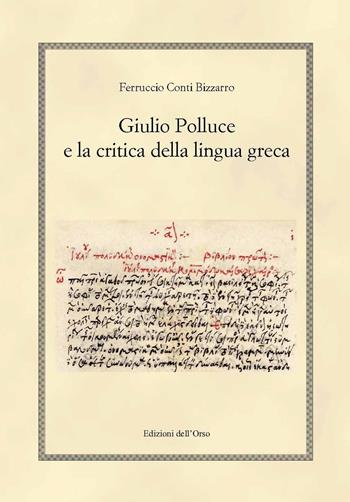 Giulio Polluce e la critica della lingua greca - Ferruccio Conti Bizzarro - Libro Edizioni dell'Orso 2018, Hellenica | Libraccio.it